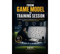 FROM GAME MODEL TO TRAINING SESSION: A Methodology for Designing Modern Football Training