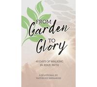 From Garden to Glory: 40 Days of Walking in Jesus' Path