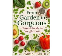 From Garden to Gorgeous: Natural Foods for Weight Loss