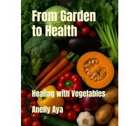 From Garden to Health: Healing with Vegetables