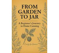 From Garden to Jar: A Beginner's Journey in Home Canning