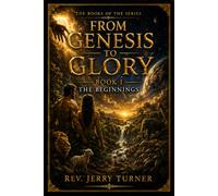 From Genesis To Glory: Book I The Beginnings