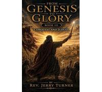 From Genesis To Glory: Book III Conquest and Judges