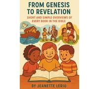 From Genesis to Revelation: Short and Simple Overviews of Every Book in the Bible