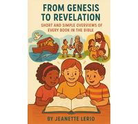 From Genesis to Revelation: Short and Simple Overviews of Every Book in the Bible