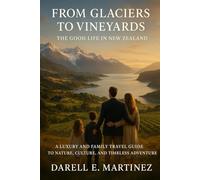 From Glaciers to Vineyard: The good life in New Zealand: A luxury and family travel guide to nature, culture and timeless adventures