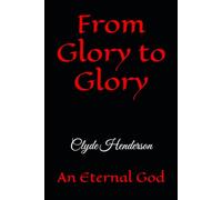 From Glory to Glory: An Eternal God