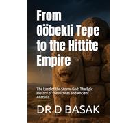 From Göbekli Tepe to the Hittite Empire: The Land of the Storm-God: The Epic History of the Hittites and Ancient Anatolia: 12