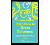 From Good Intentions to Great Outcomes: Mastering the Art and Science of Program Planning and Evaluation
