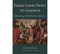 From Good News to Gospels: What Did the First Christians Say about Jesus?