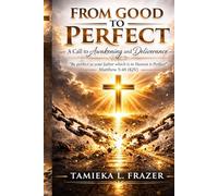 FROM GOOD TO PERFECT: A Call to Awakening and Deliverance