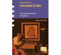 From Grain to Pixel: The Archival Life of Film in Transition, Third Revised Edition