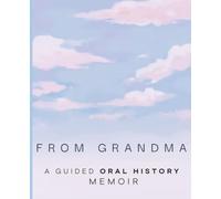From Grandma: A Guided Oral History Memoir