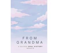 From Grandma: A Guided Oral History Memoir