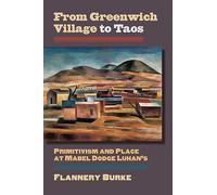 From Greenwich Village to Taos: Primitivism and Place at Mabel Dodge Luhan's