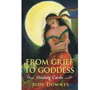 From Grief to Goddess Healing Cards: 21 Cards With Instructions for Use