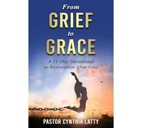 From Grief to Grace: 21-Day Devotional to Restoration After Loss
