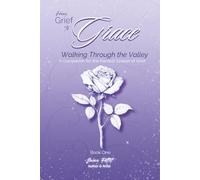 From Grief to Grace: Walking Through the Valley: 1