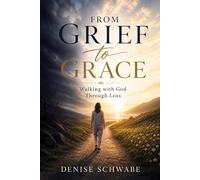 FROM GRIEF TO GRACE: Walking With God Through Loss