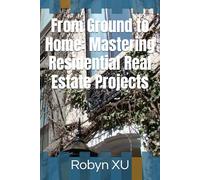From Ground to Home: Mastering Residential Real Estate Projects