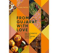 From Gujarat With Love: 100 Authentic Indian Vegetarian Recipes: A comprehensive cookbook with authentic Indian vegetarian cuisine and culinary techniques