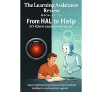 From HAL to help: AI's Role in Learning Assistance: The Learning Assistance Review Special Issue, Summer 2025