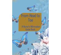 From Head to Toe: A Nurse's Affirmation Guide Book: A thoughtfully crafted resource with over 60 pages, size 6 x 9 inches designed to support nurses ... emotional, and professional well-being.