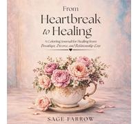 From Heartbreak to Healing: A Coloring Journal for Healing from Breakups, Divorce, and Relationship Loss