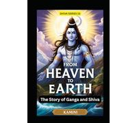 From Heaven to Earth: The Story of Ganga and Shiva