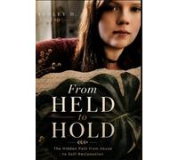 FROM HELD TO HOLD: A Survivor's Guide to Recognizing, Leaving, and Healing from Narcissistic Abuse