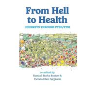 FROM HELL TO HEALTH: Journeys Through PTSD/PTSI