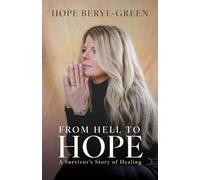 From Hell to Hope: A Survivor's Story of Healing
