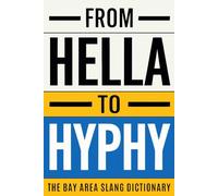 From Hella To Hyphy: The Bay Area Slang Dictionary (Standard Edition)