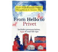 From Hello to Privet: A Practical Russian Phrasebook for Travelers: Pronunciation, Real Dialogues, Cultural Tips, and Essential Apps for Visiting Russia
