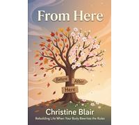 From Here: Rebuilding Life When Your Body Rewrites the Rules