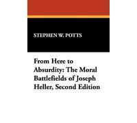 From Here to Absurdity: The Moral Battlefields of Joseph Heller: The Moral...