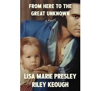Lisa Marie Presley Riley From Here to the Great Unknown: A (Copertina rigida)