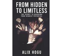 From Hidden to Limitless: The Secret to Reaching Your Highest Potential