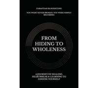 From Hiding to Wholeness: A Journey of Healing, Heartbreak, & Learning to Choose Yourself