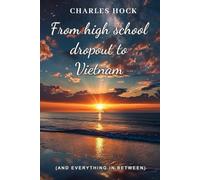 From High School Dropout to Vietnam: And Everything in Between