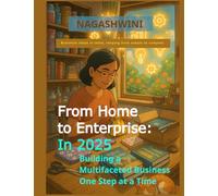 From Home to Enterprise: In 2025 Building a Multifaceted Business One Step at a Time: Business ideas in India, ranging from simple to complex