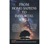 From Homo Sapiens to Immortal Souls: Origin and Destiny of the Human Species