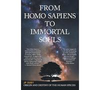 From Homo Sapiens to Immortal Souls: Origin and Destiny of the Human Species