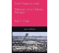 From Hope to exile Memoirs of a Chilean Refugee- Part 1: Chile