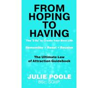 FROM HOPING TO HAVING: THE ‘3 Rs’ TO CREATE YOUR BEST LIFE : REMEMBER-RESET-RECEIVE : THE ULTIMATE LAW OF ATTRACTION GUIDEBOOK