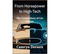 From Horsepower to High-Tech: The Untold Story of Car Design