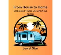From House to Home Embracing Trailer Life with Your Family