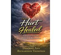 From Hurt to Healed: A Story of Healing Through Christ