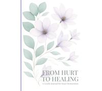 From hurt to healing: a gentle journal to inner restoration
