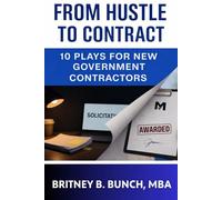 From Hustle to Contract: 10 Plays For New Government Contractors